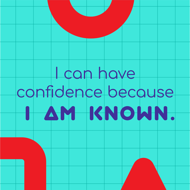 Day 1- I can have confidence because I am known