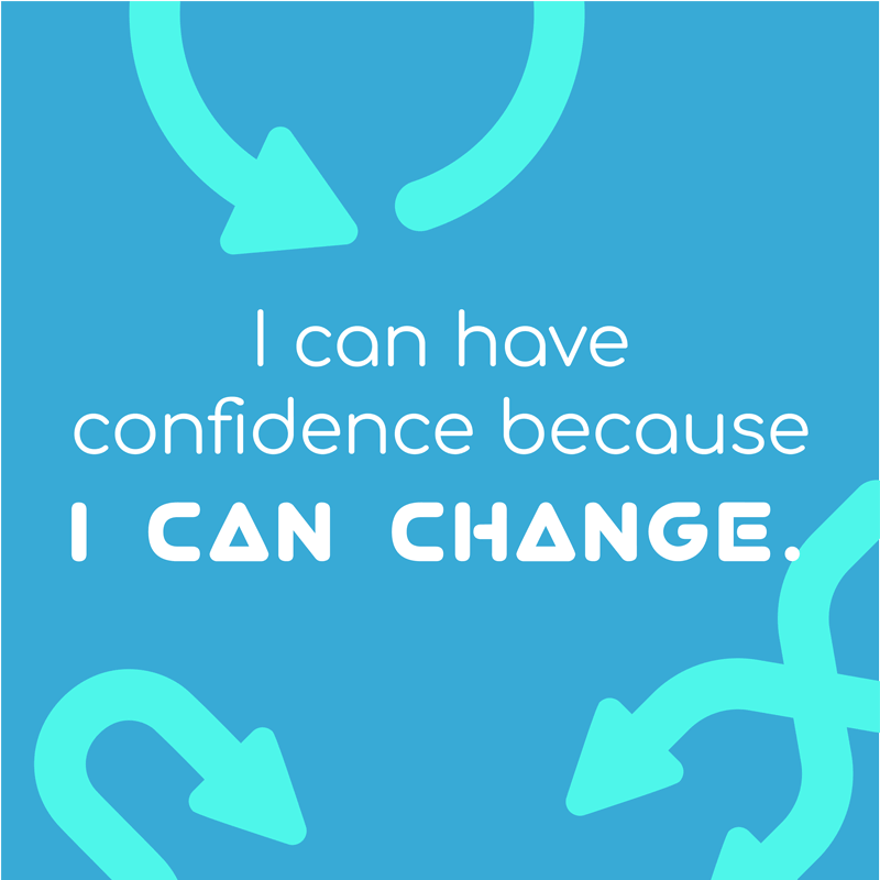 Day 4- I can have confidence because I can change.